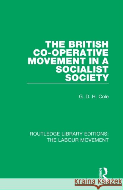 The British Co-Operative Movement in a Socialist Society G. D. H. Cole 9781138336414 Routledge