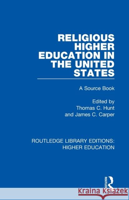 Religious Higher Education in the United States: A Source Book Thomas C. Hunt James C. Carper 9781138336612 Routledge