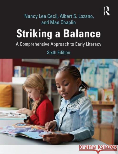 Striking a Balance: A Comprehensive Approach to Early Literacy Nancy L. Cecil Albert Lozano Mae Chaplin 9781138336780 Routledge