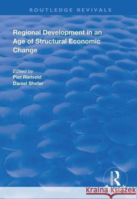 Regional Development in an Age of Structural Economic Change Piet Rietveld Daniel Shefer 9781138337039