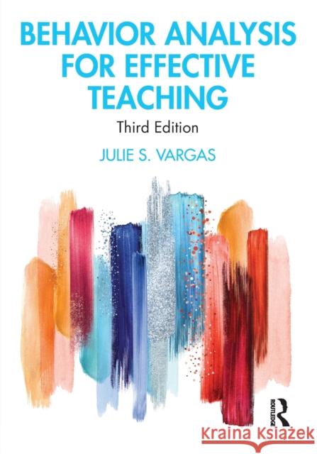 Behavior Analysis for Effective Teaching Julie S. Vargas 9781138337190