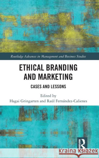 Ethical Branding and Marketing: Cases and Lessons Hagai Gringarten Raul Fernandez-Calienes 9781138337275