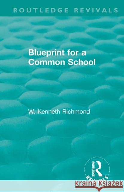 Blueprint for a Common School W. Kenneth Richmond 9781138337381