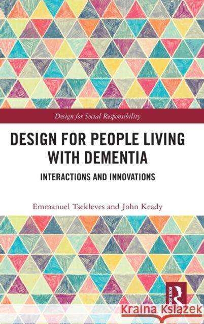 Design for People Living with Dementia: Interactions and Innovations Tsekleves, Emmanuel 9781138337398 TAYLOR & FRANCIS