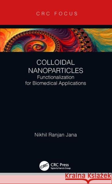 Colloidal Nanoparticles: Functionalization for Biomedical Applications Nikhil R. Jana 9781138337602 CRC Press