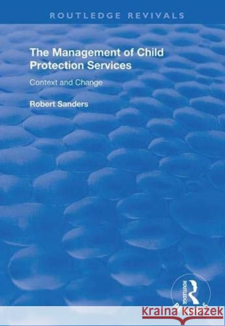 The Management of Child Protection Services: Context and Change Sanders, Robert 9781138338197 Taylor and Francis