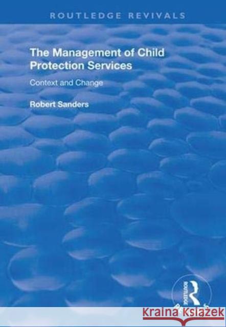 The Management of Child Protection Services: Context and Change Robert Sanders 9781138338203 Routledge