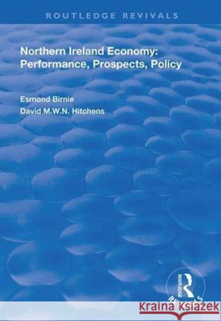 Northern Ireland Economy: Performance, Prospects and Policy Esmond Birnie David M. W. N. Hitchens 9781138338586 Routledge