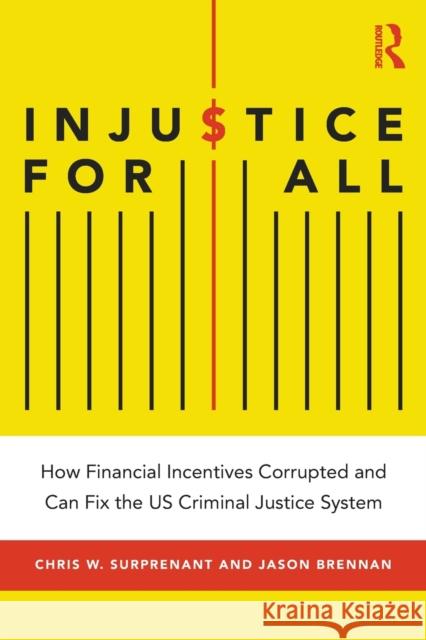 Injustice for All: How Financial Incentives Corrupted and Can Fix the US Criminal Justice System Surprenant, Chris W. 9781138338821 Routledge