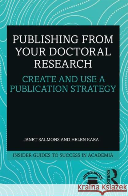 Publishing from Your Doctoral Research: Create and Use a Publication Strategy Janet Salmons Helen Kara 9781138339149 Routledge