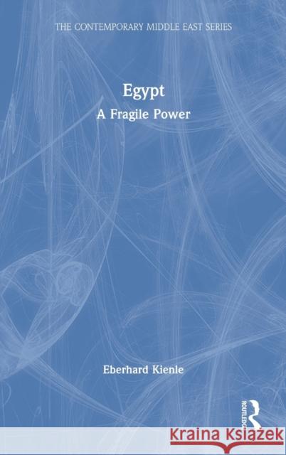 Egypt: A Fragile Power Kienle, Eberhard 9781138339163