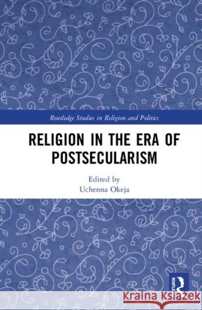 Religion in the Era of Postsecularism Uchenna Okeja 9781138339194 Routledge