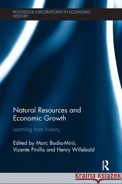 Natural Resources and Economic Growth: Learning from History Marc Badia-Miro (University of Barcelona Vicente Pinilla (University of Zaragoza, Henry Willebald (Universidad de la Rep 9781138339620