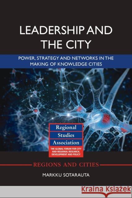 Leadership and the City: Power, Strategy and Networks in the Making of Knowledge Cities Markku Sotarauta (University of Tampere,   9781138339651 Routledge