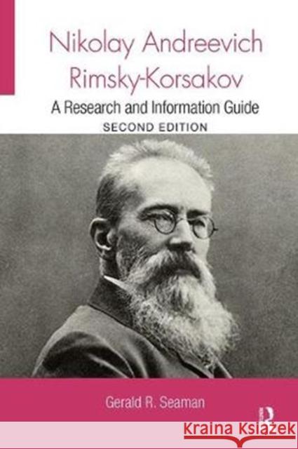 Nikolay Andreevich Rimsky-Korsakov: A Research and Information Guide Gerald Seaman 9781138339743 Taylor and Francis