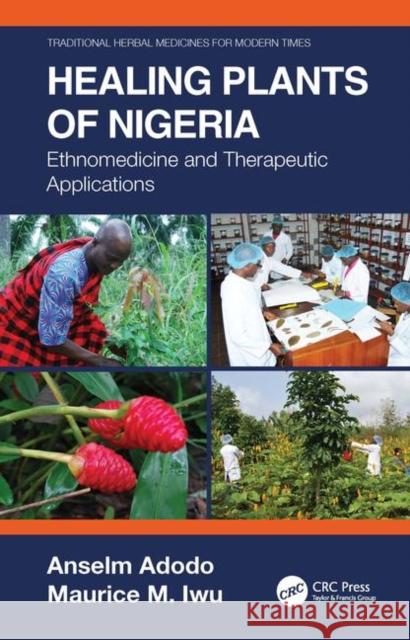 Healing Plants of Nigeria: Ethnomedicine and Therapeutic Applications Anselm Adodo Maurice M. Iwu 9781138339828 CRC Press