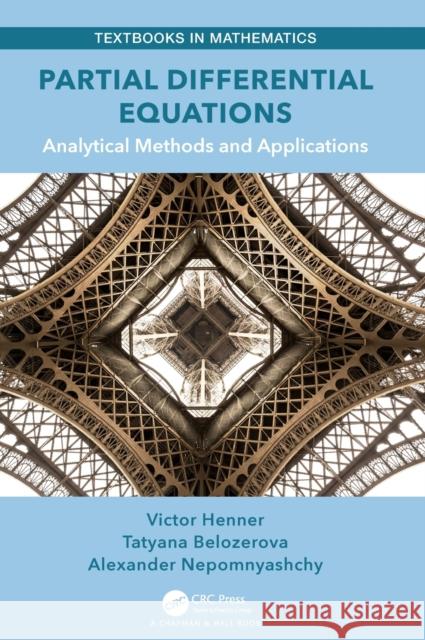 Partial Differential Equations: Analytical Methods and Applications Victor Henner Tatyana Belozerova Alexander Nepomnyashchy 9781138339835 CRC Press