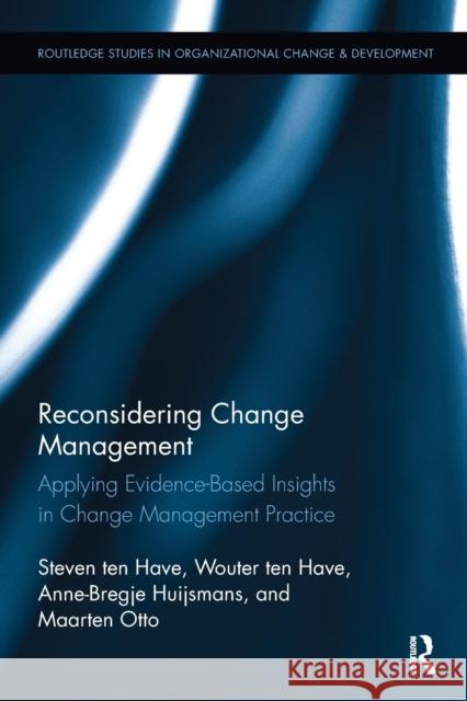 Reconsidering Change Management: Applying Evidence-Based Insights in Change Management Practice Steven ten Have, Wouter ten Have, Anne-Bregje Huijsmans 9781138340039 Taylor and Francis