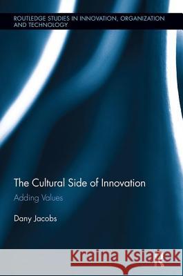 The Cultural Side of Innovation: Adding Values Dany Jacobs 9781138340152 Taylor & Francis Ltd