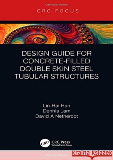 Design Guide for Concrete-Filled Double Skin Steel Tubular Structures Han, Lin-Hai 9781138340237 CRC Press