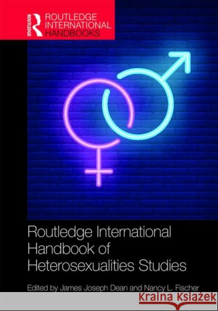 Routledge International Handbook of Heterosexualities Studies James Joseph Dean Nancy L. Fischer 9781138340305 Routledge