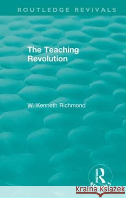 The Teaching Revolution W. Kenneth Richmond 9781138340510