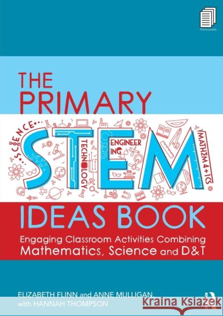 The Primary STEM Ideas Book: Engaging Classroom Activities Combining Mathematics, Science and D&T Flinn, Elizabeth 9781138340541