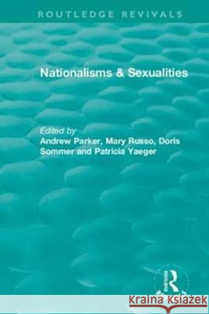 Nationalisms & Sexualities Andrew Parker Mary Russo Doris Sommer 9781138340794