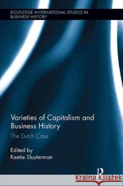 Varieties of Capitalism and Business History: The Dutch Case  9781138340923 Taylor and Francis