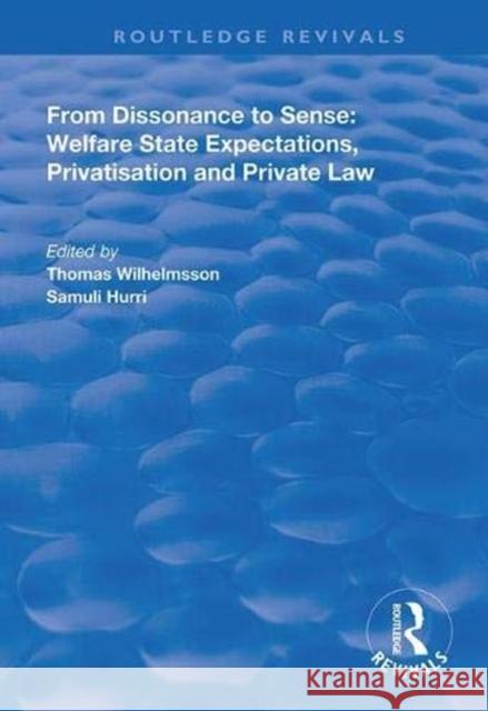 From Dissonance to Sense: Welfare State Expectations, Privatisation and Private Law Thomas Wilhelmsson, Samuli Hurri 9781138340992