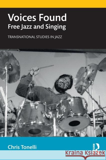 Voices Found: Free Jazz and Singing Chris Tonelli 9781138341036 Routledge