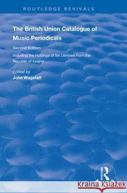 The British Union Catalogue of Music Periodicals John Wagstaff   9781138341166 Routledge