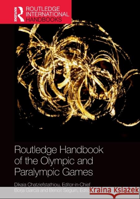 Routledge Handbook of the Olympic and Paralympic Games Dikaia Chatziefstathiou Borja Garcia Benoit Seguin 9781138341173