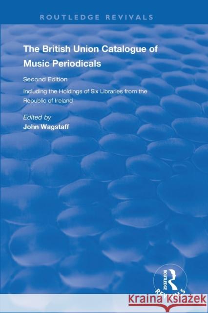 The British Union Catalogue of Music Periodicals John Wagstaff 9781138341180 Routledge