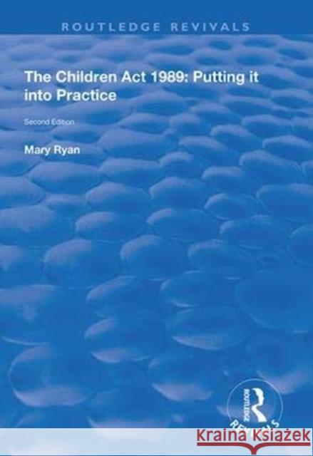 The Children ACT 1989: Putting It Into Practice Mary Ryan 9781138341210