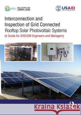 Interconnection and Inspection of Grid-Connected Rooftop Solar Photovoltaic Systems: A Guide for Discom Engineers and Managers Bishnoi, Tanmay 9781138341289 Routledge