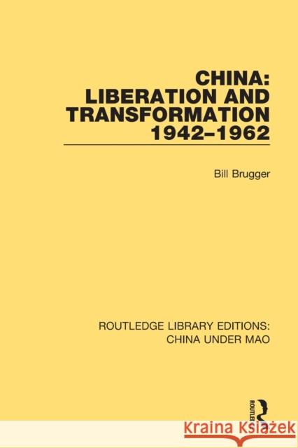 China: Liberation and Transformation 1942-1962 Bill Brugger 9781138341388 Routledge