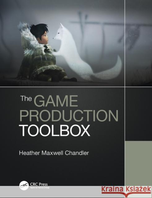 The Game Production Toolbox Heather Chandler 9781138341708 CRC Press