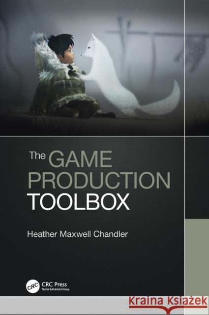 The Game Production Toolbox Heather Chandler 9781138341715 CRC Press