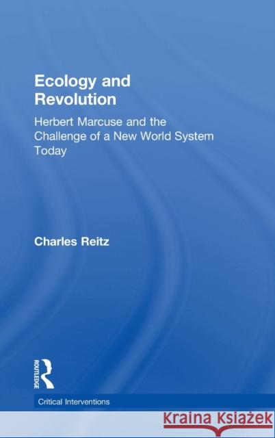 Ecology and Revolution: Herbert Marcuse and the Challenge of a New World System Today Charles Reitz 9781138341869