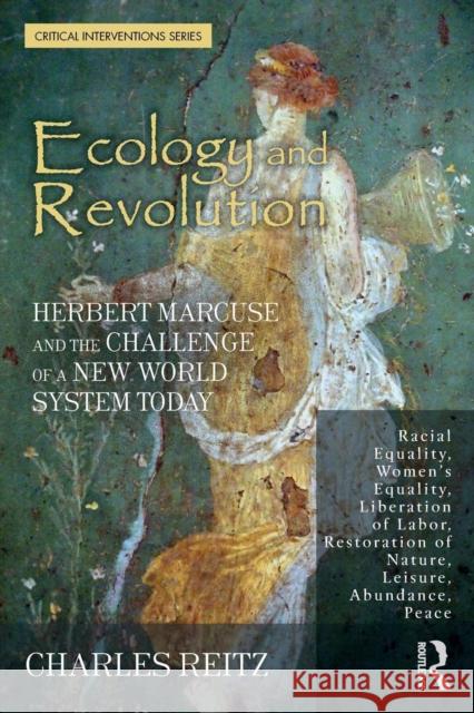 Ecology and Revolution: Herbert Marcuse and the Challenge of a New World System Today Charles Reitz 9781138341876
