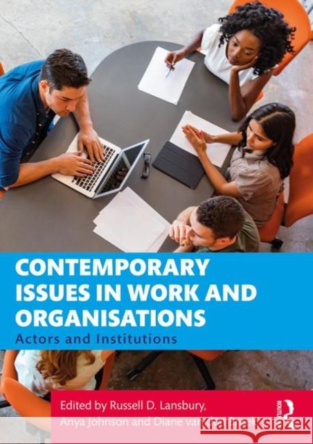 Contemporary Issues in Work and Organisations: Actors and Institutions Russell D. Lansbury Anya Johnson Diane Va 9781138341937