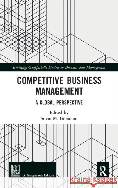 Competitive Business Management: A Global Perspective Silvio Mario Brondoni 9781138342224 Routledge