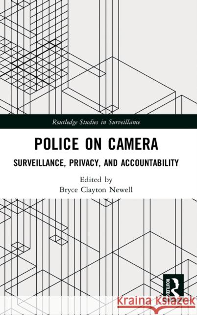 Police on Camera: Surveillance, Privacy, and Accountability Newell, Bryce Clayton 9781138342439