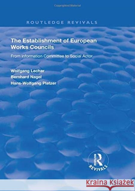 The Establishment of European Works Councils: From Information Committee to Social Actor Wolfgang Lecher Bernhard Nagel Hans -. Wolfgang Platzer 9781138342491 Routledge
