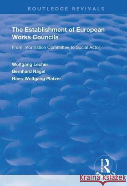 The Establishment of European Works Councils: From Information Committee to Social Actor Wolfgang Lecher Bernhard Nagel Hans -. Wolfgang Platzer 9781138342545 Routledge