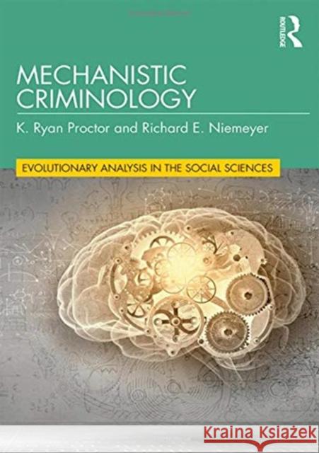 Mechanistic Criminology K. Ryan Proctor Richard Niemeyer 9781138342552 Routledge