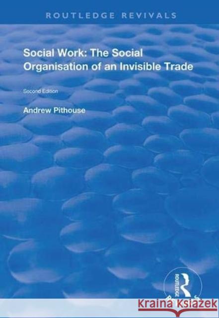 Social Work: The Social Organisation of an Invisible Trade: Second Edition Andrew Pithouse 9781138342774 Routledge