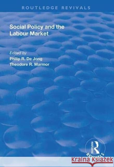 Social Policy and the Labour Market Philip R. de Jong Theodore R. Marmor  9781138343337 Routledge