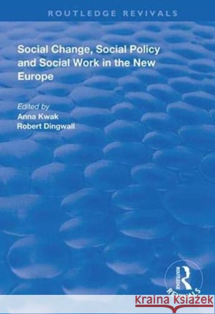 Social Change, Social Policy and Social Work in the New Europe Anna Kwak Robert Dingwall 9781138343405